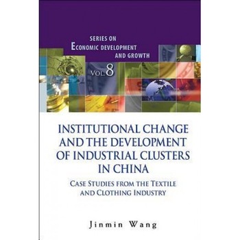 Institutional Change and the Development of Industrial Clusters in China: Case Studies from the Textile and Clothing Industry - Jinmin Wang (Author) Institutional Change and the Development of Industrial Clusters in China: Case Studies from the Textile and Clothing Industry - Jinmin Wang (Author)