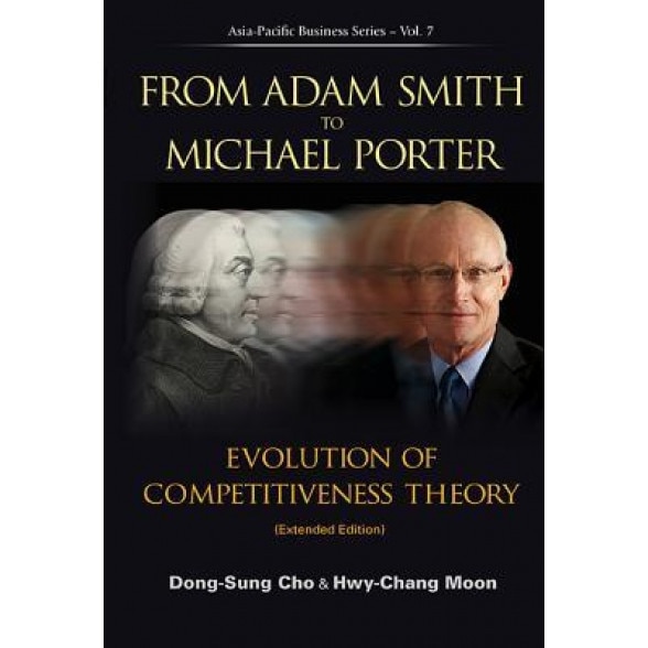 From Adam Smith to Michael Porter: Evolution of Competitiveness Theory (Extended Edition) - Dong-Sung Cho (Author)