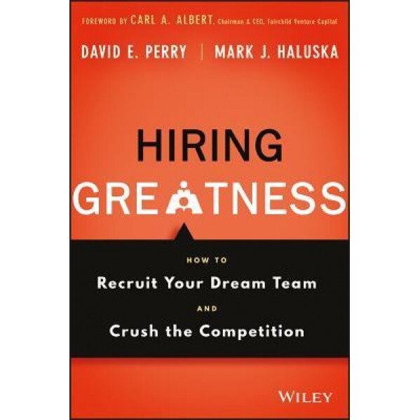 Hiring Greatness: How to Recruit Your Dream Team and Crush the Competition - David E. Perry (Author)
