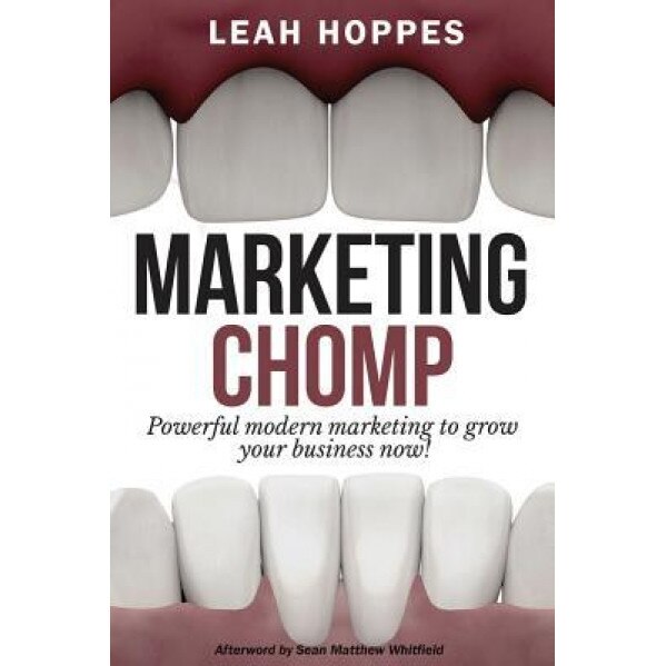 Marketing Chomp: Powerful Modern Marketing to Grow Your Business Now! - Leah Hoppes (Author)