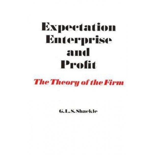 Expectation, Enterprise and Profit: The Theory of the Firm - G. L. S. Shackle (Author)