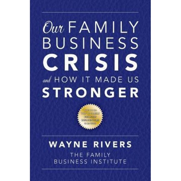 Our Family Business Crisis: And How It Made Us Stronger - Wayne Rivers (Author)
