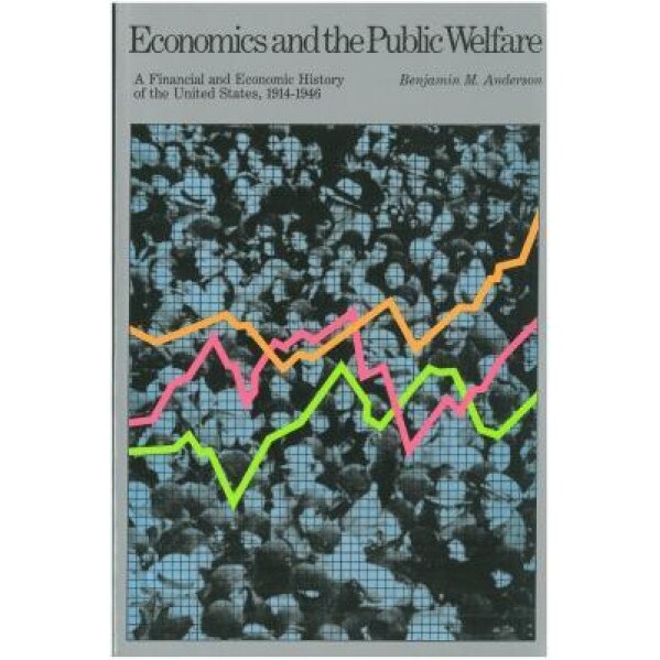 Economics and the Public Welfare - Benjamin M. Anderson (Author)