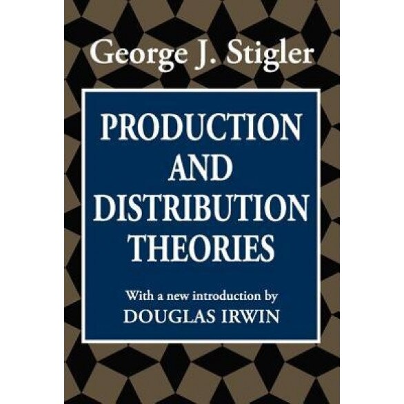 Production and Distribution Theories - George Joseph Stigler (Author)