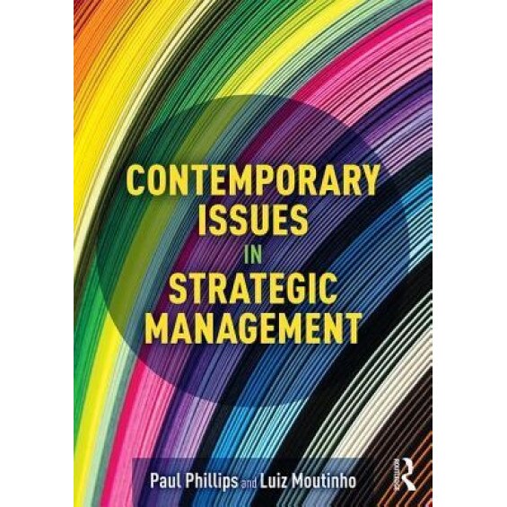 Contemporary Issues in Strategic Management - Paul Phillips (Author)