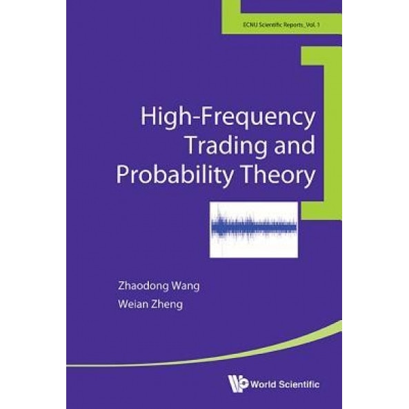 High-Frequency Trading and Probability Theory - Zhaodong Wang (Author)