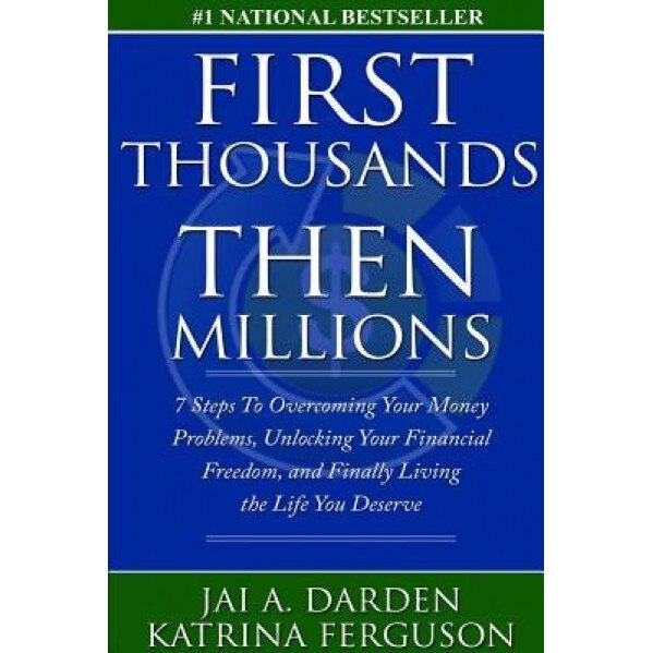 First Thousands Then Millions: 7 Steps to Overcoming Your Money Problems, Unlocking Your Financial Freedom and Finally Living the Life You Deserve - Katrina Ferguson (Author)