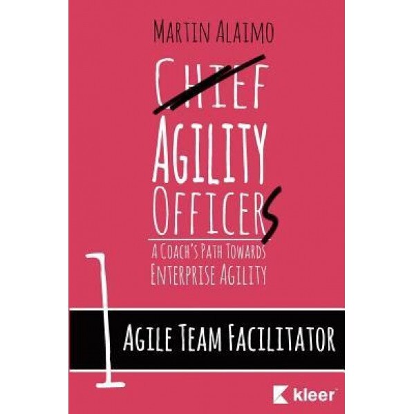 Agile Team Facilitator: A Coach's Path Towards Enterprise Agility - Martin Alaimo (Author)