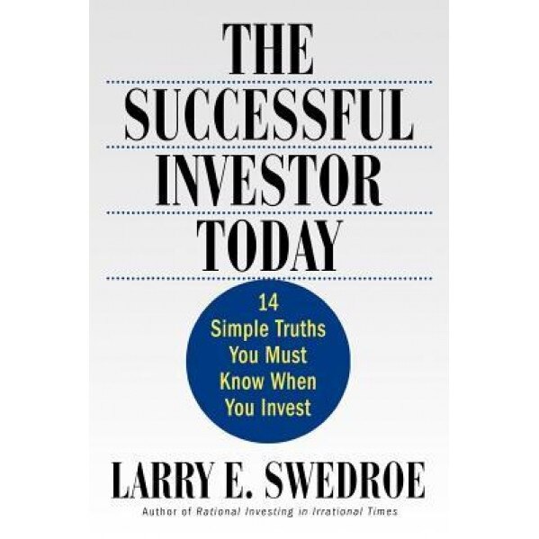 The Successful Investor Today: 14 Simple Truths You Must Know When You Invest - Larry Swedroe (Author)