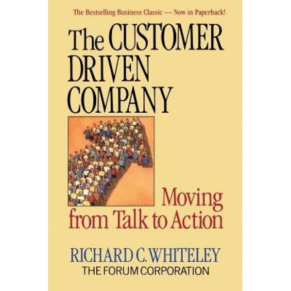 The Customer Driven Company - Richard C. Whiteley (Author)