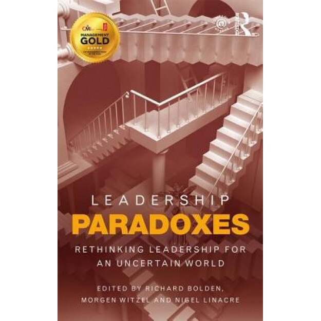 Leadership Paradoxes: Rethinking Leadership for an Uncertain World - Richard Bolden (Editor)