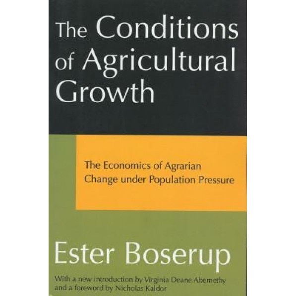 The Conditions of Agricultural Growth: The Economics of Agrarin Change Under Population Pressure - Ester Boserup (Author)