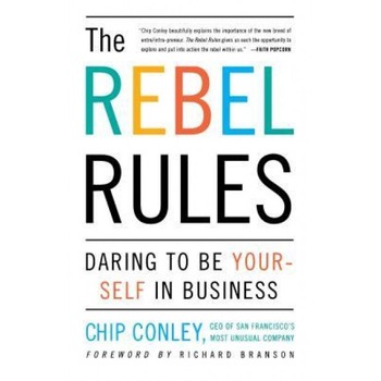 The Rebel Rules: Daring to Be Yourself in Business - Chip Conley (Author) The Rebel Rules: Daring to Be Yourself in Business - Chip Conley (Author)