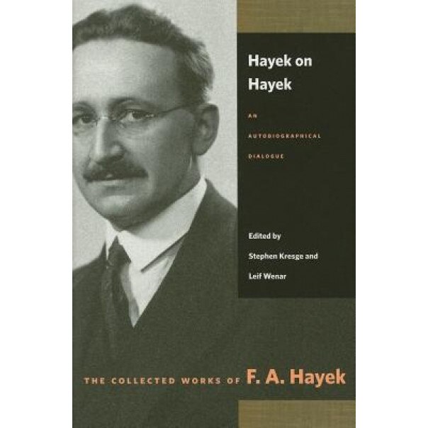 Hayek on Hayek: An Autobiographical Dialogue - Friedrich A. Von Hayek (Author)