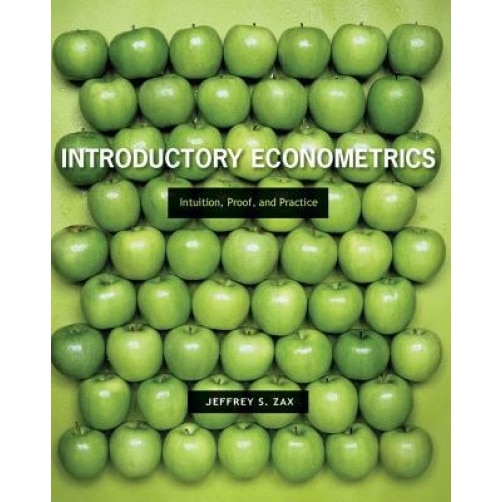 Introductory Econometrics: Intuition, Proof, and Practice - Jeffrey S. Zax (Author)