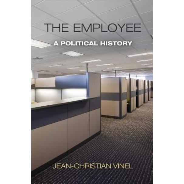 The Employee: A Political History - Jean-Christian Vinel (Author)