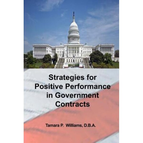 Strategies for Positive Performance in Government Contracts - Tamara P. Williams D. B. a. (Author)