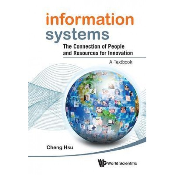 Information Systems: The Connection of People and Resources for Innovation - A Textbook - Cheng Hsu (Author)