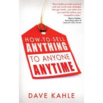 How to Sell Anything to Anyone Anytime - Dave Kahle How to Sell Anything to Anyone Anytime - Dave Kahle