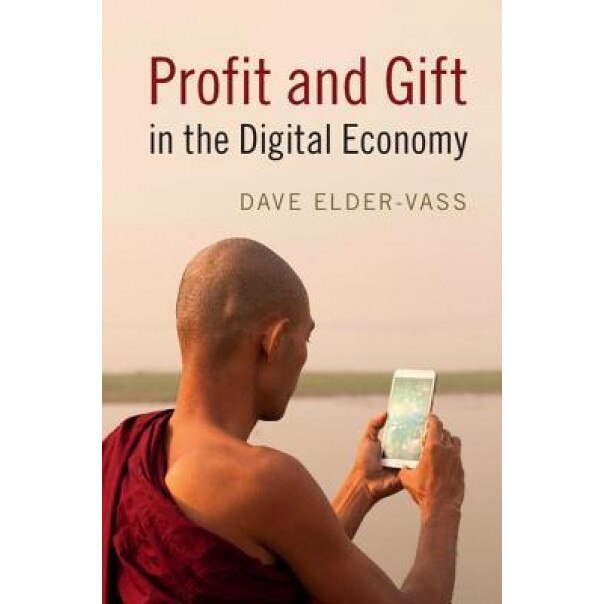 Profit and Gift in the Digital Economy - Dave Elder-Vass (Author)