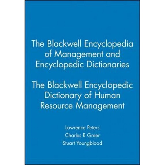 The Blackwell Encyclopedia of Management and Encyclopedic Dictionaries, the Blackwell Encyclopedic Dictionary of Human Resource Management - Lawrence Peters (Editor)