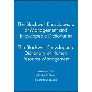 The Blackwell Encyclopedia of Management and Encyclopedic Dictionaries, the Blackwell Encyclopedic Dictionary of Human Resource Management - Lawrence Peters (Editor) The Blackwell Encyclopedia of Management and Encyclopedic Dictionaries, the Blackwell Encyclopedic Dictionary of Human Resource Management - Lawrence Peters (Editor)