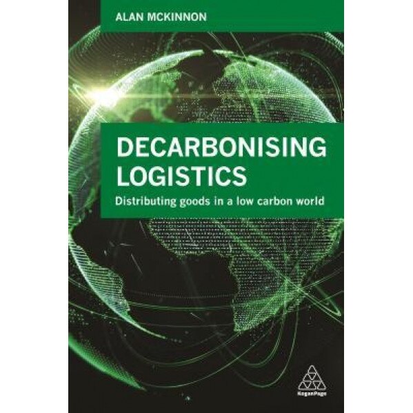 Decarbonising Logistics: A Multinational Perspective - Alan McKinnon (Editor)