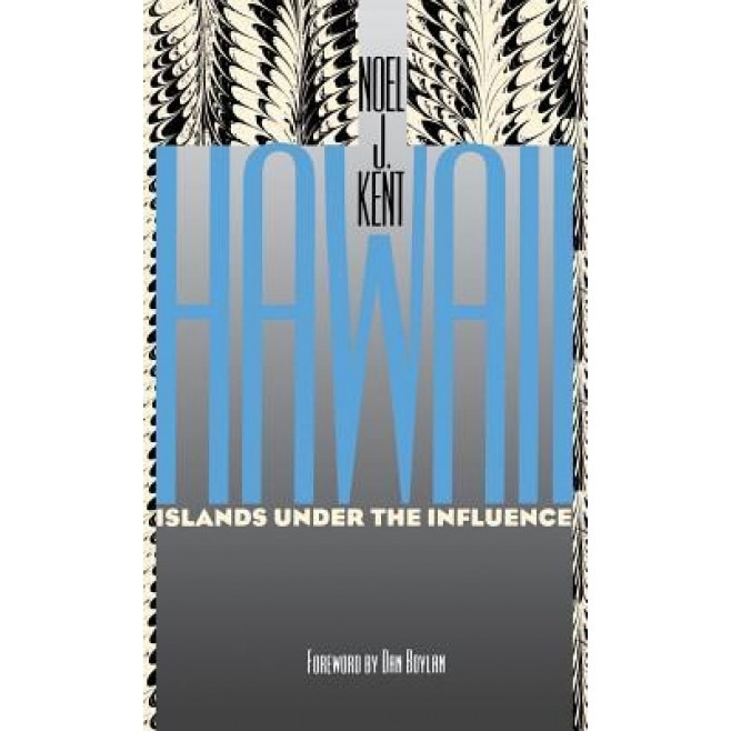 Hawaii Islands Under the Influence - Noel J. Kent (Author)