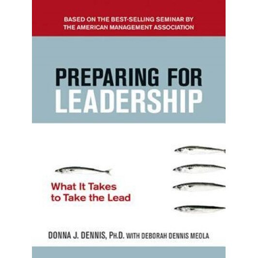 Preparing for Leadership: What It Takes to Take the Lead - Donna J. Dennis (Author)
