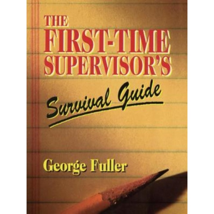 First Time Supervisor's Survival Guide - George T. Fuller
