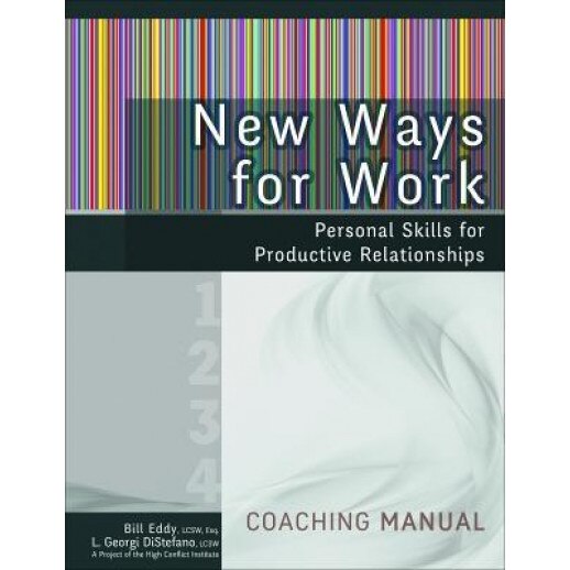 New Ways for Work: Coaching Manual: Personal Skills for Productive Relationships - Bill Eddy (Author)