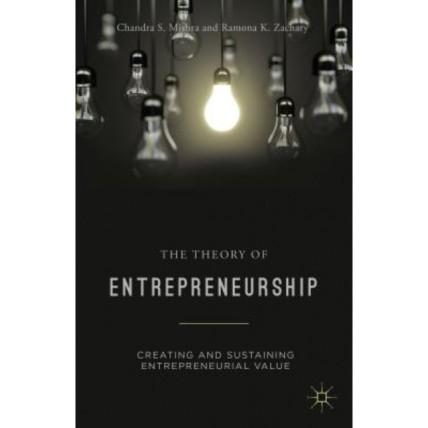 The Theory of Entrepreneurship: Creating and Sustaining Entrepreneurial Value - Ramona K. Zachary (Author)