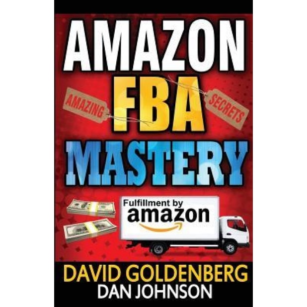Amazon Fba: Mastery: 4 Steps to Selling $6000 Per Month on Amazon Fba: Amazon Fba Selling Tips and Secrets - David Goldenberg (Author)