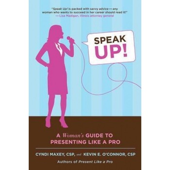 Speak Up!: A Woman's Guide to Presenting Like a Pro - Cyndi Maxey (Author) Speak Up!: A Woman's Guide to Presenting Like a Pro - Cyndi Maxey (Author)