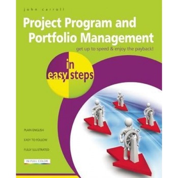 Project Program and Portfolio Management in Easy Steps - John Carroll (Author) Project Program and Portfolio Management in Easy Steps - John Carroll (Author)