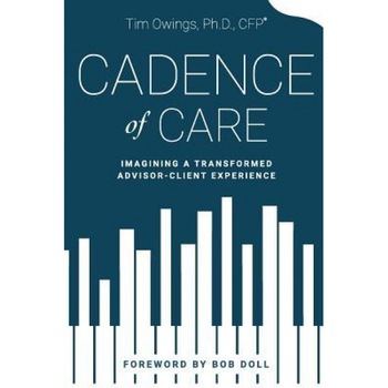 Cadence of Care: Imagining a Transformed Advisor-Client Experience - Tim Owings (Author) Cadence of Care: Imagining a Transformed Advisor-Client Experience - Tim Owings (Author)