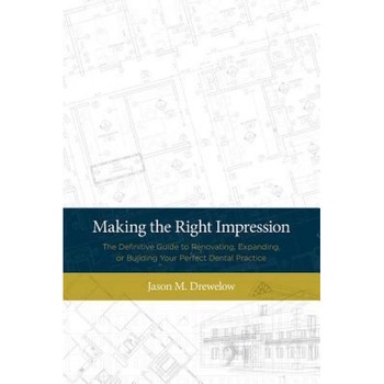 Making the Right Impression: The Definitive Guide to Renovating, Expanding, or Building Your Perfect Dental Practice - Jason M. Drewelow (Author) Making the Right Impression: The Definitive Guide to Renovating, Expanding, or Building Your Perfect Dental Practice - Jason M. Drewelow (Author)
