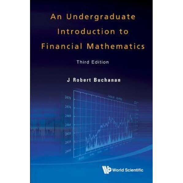 An Undergraduate Introduction to Financial Mathematics: Third Edition, J. Robert Buchanan (Author)