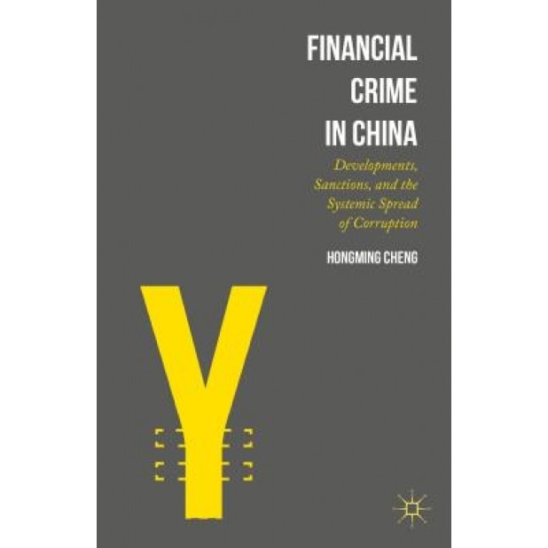 Financial Crime in China: Developments, Sanctions, and the Systemic Spread of Corruption - Hongming Cheng (Author)