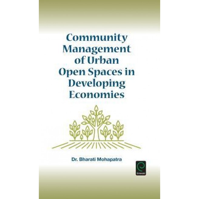 Community Management of Urban Open Spaces in Developing Economies - Bharti Mohapatra (Author)