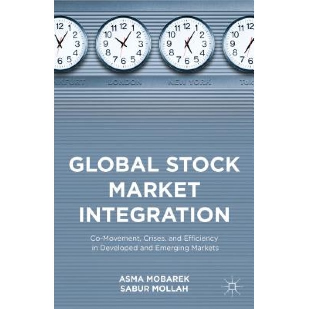 Global Stock Market Integration: Co-Movement, Crises, and Efficiency in Developed and Emerging Markets - Asma Mobarek (Author)