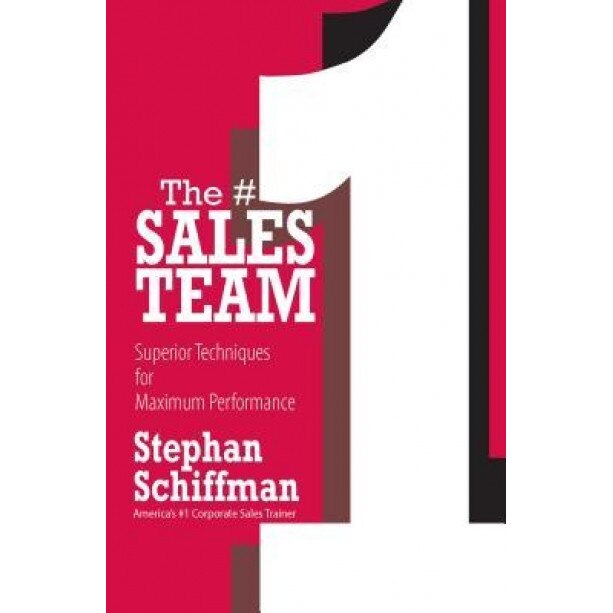The #1 Sales Team: Superior Techniques for Maximum Performance - Stephan Schiffman (Author)