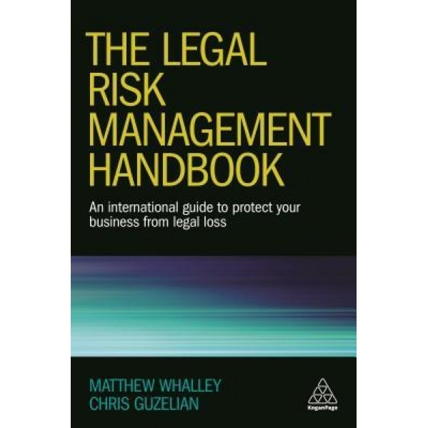 The Legal Risk Management Handbook: An International Guide to Protect Your Business from Legal Loss - Matthew Whalley (Author)