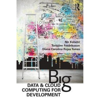 Big Data and Cloud Computing for Development: Lessons from Key Industries and Economies in the Global South - Nir Kshetri (Author) Big Data and Cloud Computing for Development: Lessons from Key Industries and Economies in the Global South - Nir Kshetri (Author)