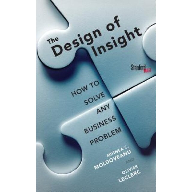 The Design of Insight: How to Solve Any Business Problem - Mihnea Moldoveanu (Author)