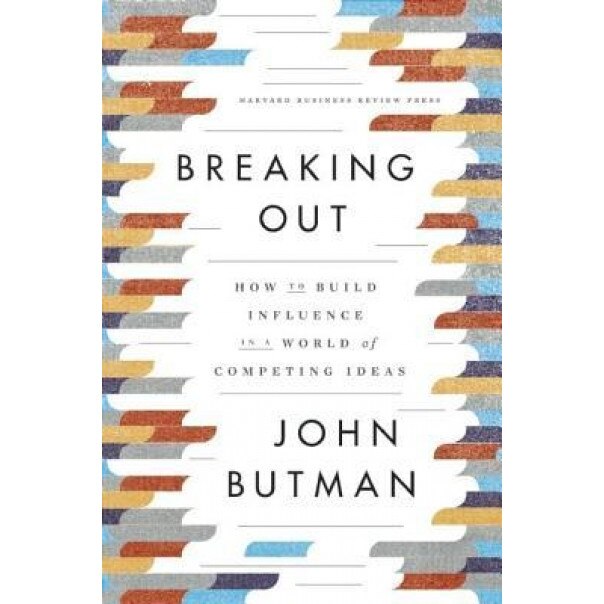Breaking Out: How to Build Influence in a World of Competing Ideas - John Butman (Author)