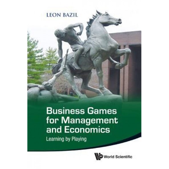 Business Games for Management and Economics: Learning by Playing - Leon Bazil (Author)