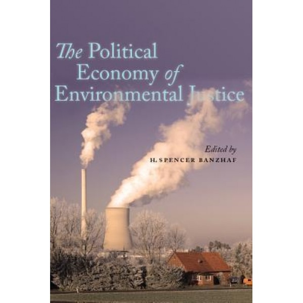 The Political Economy of Environmental Justice - H. Spencer Banzhaf (Editor)