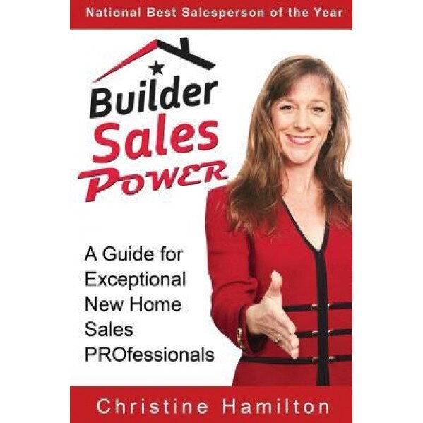 Builder Sales Power: A Guide for Exceptional New Home Sales Professionals - Christine Hamilton (Author)
