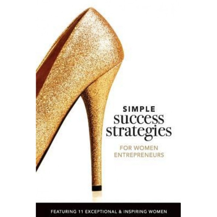 Simple Success Strategies for Women Entrepreneurs: Featuring 11 Exceptional and Inspiring Women - Suzanne Doyle-Ingram (Author)
